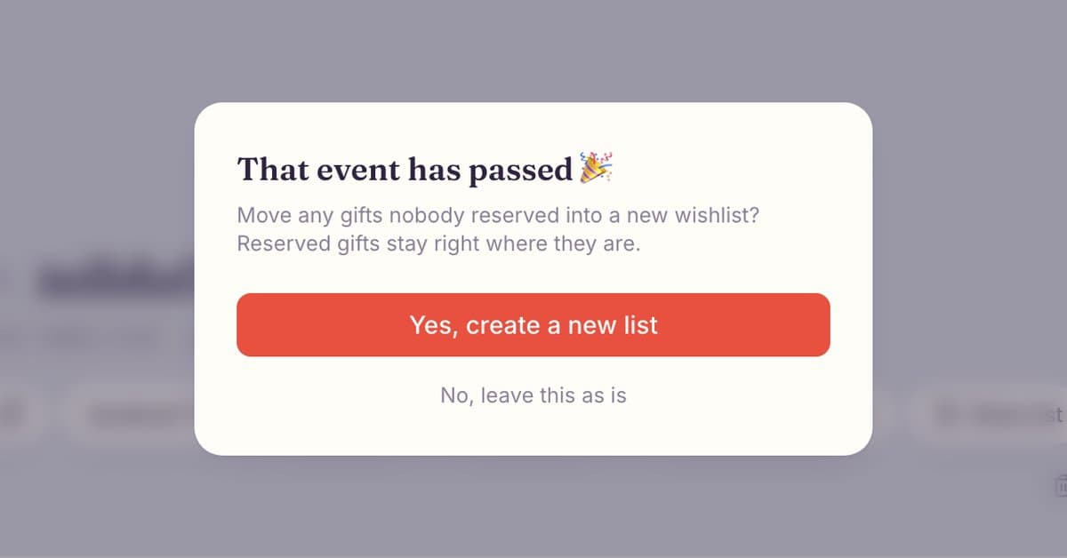 Onelist window That event has passed: Move any gifts nobody reserved into a new wishlist? Reserved gifts stay right where they are, with the buttons Yes, create a new list and No, leave this as is